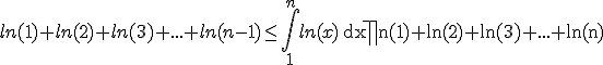 ln(1)+ln(2)+ln(3)+...+ln(n-1)\le\int\limits_{1}^n ln(x)\, \mathrm dx\le ln(1)+ln(2)+ln(3)+...+ln(n)
